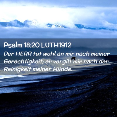 Picture 02 - Psalm 18:20 LUTH1912 - Der HERR tut wohl an mir nach meiner - Bible Verse Picture