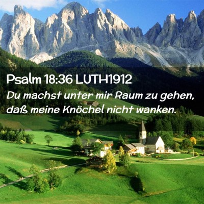 Picture 02 - Psalm 18:36 LUTH1912 - Du machst unter mir Raum zu gehen, daß meine - Bible Verse Picture