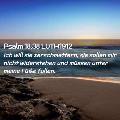 Picture 02 - Psalm 18:38 LUTH1912 - Ich will sie zerschmettern; sie sollen mir nicht - Bible Verse Picture