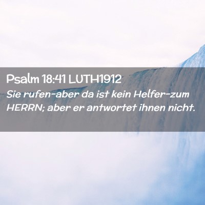 Picture 02 - Psalm 18:41 LUTH1912 - Sie rufen-aber da ist kein Helfer-zum HERRN; aber - Bible Verse Picture