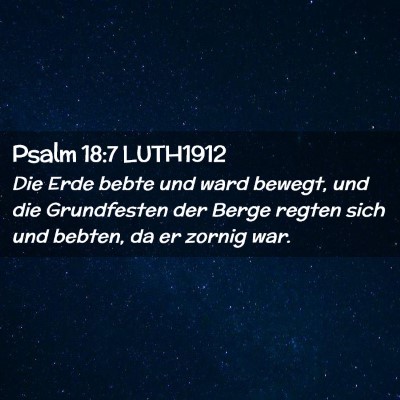 Picture 02 - Psalm 18:7 LUTH1912 - Die Erde bebte und ward bewegt, und die - Bible Verse Picture