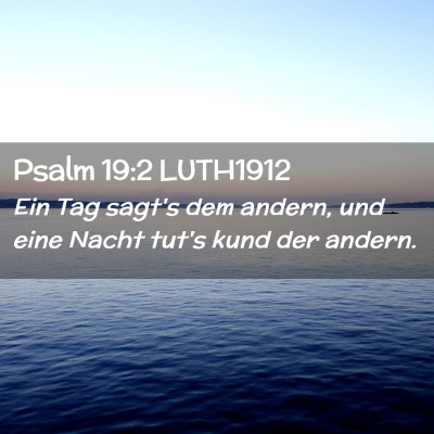 Picture 02 - Psalm 19:2 LUTH1912 - Ein Tag sagt's dem andern, und eine Nacht tut's - Bible Verse Picture