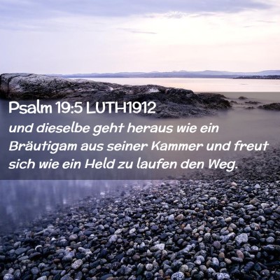 Picture 02 - Psalm 19:5 LUTH1912 - und dieselbe geht heraus wie ein Bräutigam aus - Bible Verse Picture