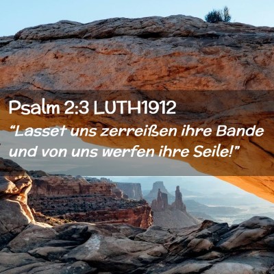 Picture 02 - Psalm 2:3 LUTH1912 - “Lasset uns zerreißen ihre Bande und von uns - Bible Verse Picture