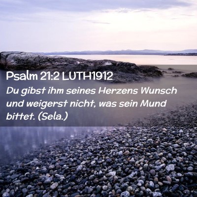 Picture 02 - Psalm 21:2 LUTH1912 - Du gibst ihm seines Herzens Wunsch und weigerst - Bible Verse Picture