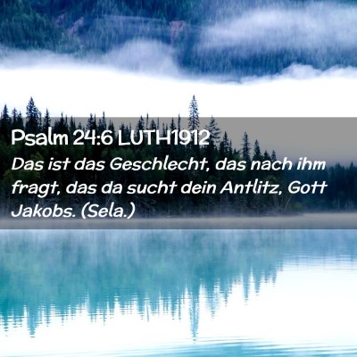 Picture 02 - Psalm 24:6 LUTH1912 - Das ist das Geschlecht, das nach ihm fragt, das - Bible Verse Picture