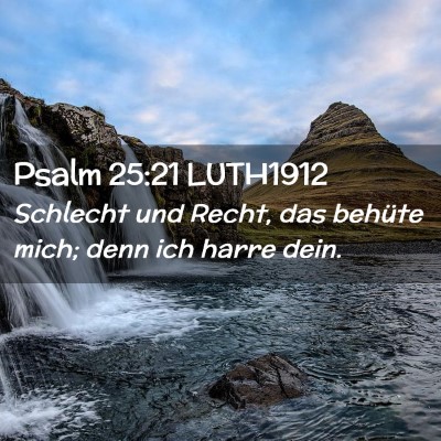 Picture 02 - Psalm 25:21 LUTH1912 - Schlecht und Recht, das behüte mich; denn ich - Bible Verse Picture