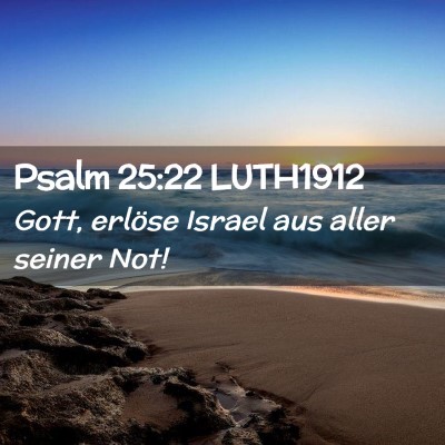 Picture 02 - Psalm 25:22 LUTH1912 - Gott, erlöse Israel aus aller seiner - Bible Verse Picture