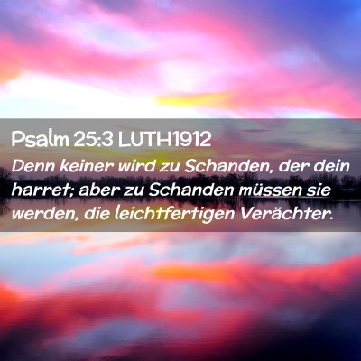 Picture 02 - Psalm 25:3 LUTH1912 - Denn keiner wird zu Schanden, der dein harret; - Bible Verse Picture