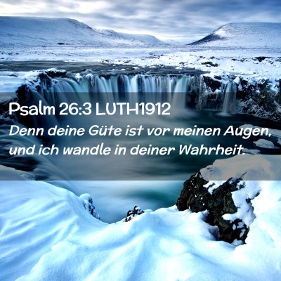 Picture 02 - Psalm 26:3 LUTH1912 - Denn deine Güte ist vor meinen Augen, und ich - Bible Verse Picture
