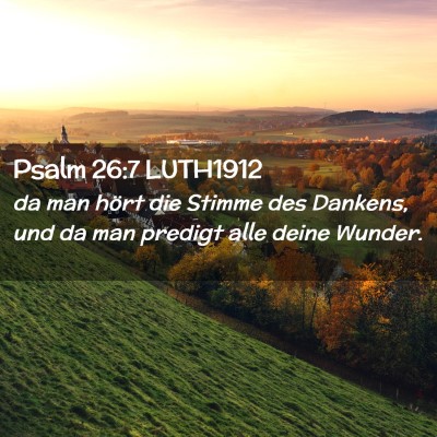 Picture 02 - Psalm 26:7 LUTH1912 - da man hört die Stimme des Dankens, und da man - Bible Verse Picture
