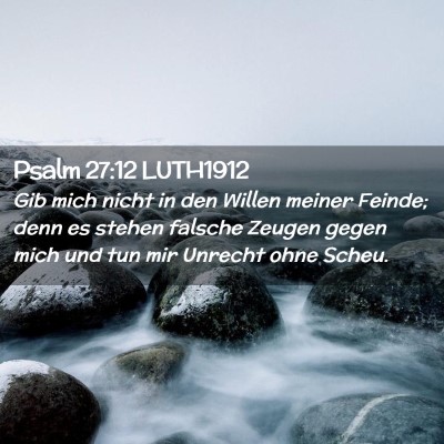 Picture 02 - Psalm 27:12 LUTH1912 - Gib mich nicht in den Willen meiner Feinde; denn - Bible Verse Picture