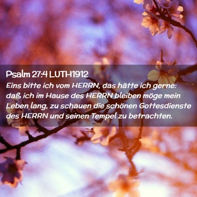 Picture 02 - Psalm 27:4 LUTH1912 - Eins bitte ich vom HERRN, das hätte ich gerne: - Bible Verse Picture
