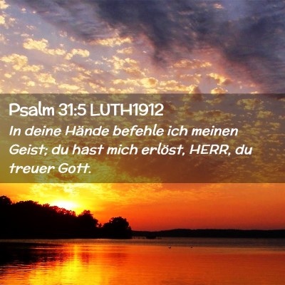 Picture 02 - Psalm 31:5 LUTH1912 - In deine Hände befehle ich meinen Geist; du hast - Bible Verse Picture