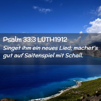 Picture 02 - Psalm 33:3 LUTH1912 - Singet ihm ein neues Lied; machet's gut auf - Bible Verse Picture