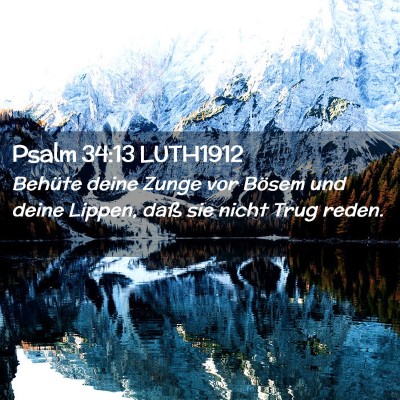 Picture 02 - Psalm 34:13 LUTH1912 - Behüte deine Zunge vor Bösem und deine Lippen, - Bible Verse Picture