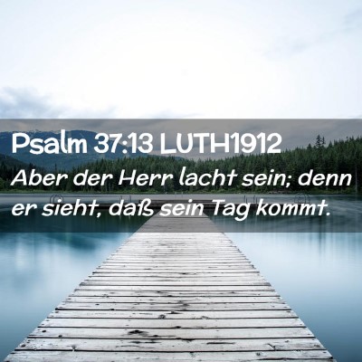 Picture 02 - Psalm 37:13 LUTH1912 - Aber der Herr lacht sein; denn er sieht, daß - Bible Verse Picture
