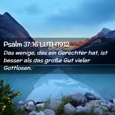 Picture 02 - Psalm 37:16 LUTH1912 - Das wenige, das ein Gerechter hat, ist besser als - Bible Verse Picture