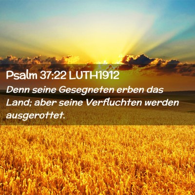 Picture 02 - Psalm 37:22 LUTH1912 - Denn seine Gesegneten erben das Land; aber seine - Bible Verse Picture