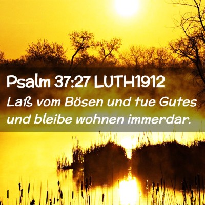 Picture 02 - Psalm 37:27 LUTH1912 - Laß vom Bösen und tue Gutes und bleibe wohnen - Bible Verse Picture