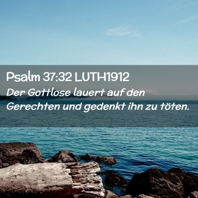 Picture 02 - Psalm 37:32 LUTH1912 - Der Gottlose lauert auf den Gerechten und gedenkt - Bible Verse Picture