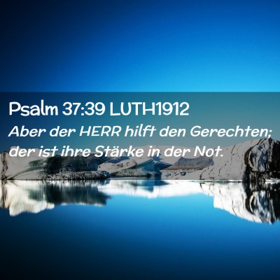 Picture 02 - Psalm 37:39 LUTH1912 - Aber der HERR hilft den Gerechten; der ist ihre - Bible Verse Picture