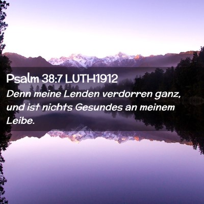 Picture 02 - Psalm 38:7 LUTH1912 - Denn meine Lenden verdorren ganz, und ist nichts - Bible Verse Picture