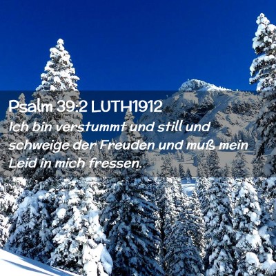 Picture 02 - Psalm 39:2 LUTH1912 - Ich bin verstummt und still und schweige der - Bible Verse Picture