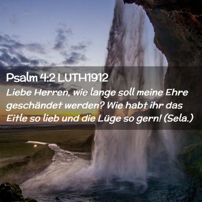 Picture 02 - Psalm 4:2 LUTH1912 - Liebe Herren, wie lange soll meine Ehre - Bible Verse Picture