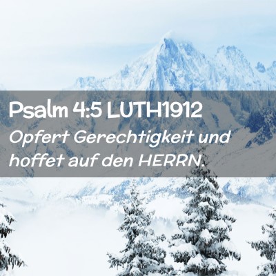 Picture 02 - Psalm 4:5 LUTH1912 - Opfert Gerechtigkeit und hoffet auf den - Bible Verse Picture