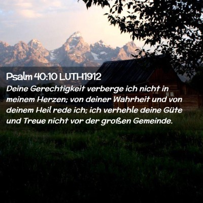 Picture 02 - Psalm 40:10 LUTH1912 - Deine Gerechtigkeit verberge ich nicht in meinem - Bible Verse Picture