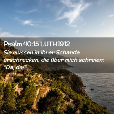 Picture 02 - Psalm 40:15 LUTH1912 - Sie müssen in ihrer Schande erschrecken, die - Bible Verse Picture