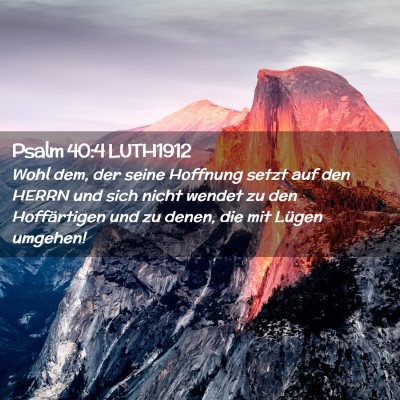 Picture 02 - Psalm 40:4 LUTH1912 - Wohl dem, der seine Hoffnung setzt auf den HERRN - Bible Verse Picture