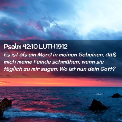 Picture 02 - Psalm 42:10 LUTH1912 - Es ist als ein Mord in meinen Gebeinen, daß mich - Bible Verse Picture