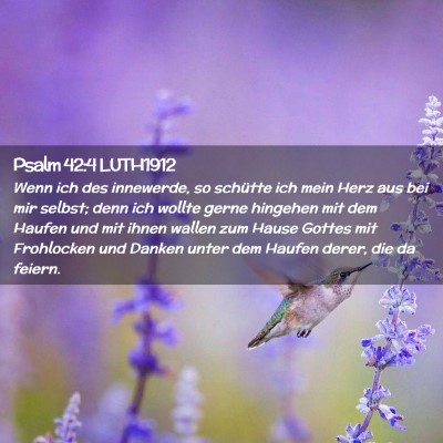 Picture 02 - Psalm 42:4 LUTH1912 - Wenn ich des innewerde, so schütte ich mein Herz - Bible Verse Picture
