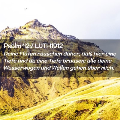 Picture 02 - Psalm 42:7 LUTH1912 - Deine Fluten rauschen daher, daß hier eine Tiefe - Bible Verse Picture