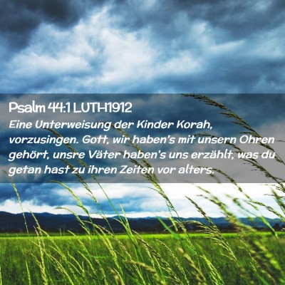 Picture 02 - Psalm 44:1 LUTH1912 - Eine Unterweisung der Kinder Korah, vorzusingen. - Bible Verse Picture
