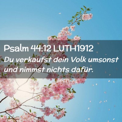 Picture 02 - Psalm 44:12 LUTH1912 - Du verkaufst dein Volk umsonst und nimmst nichts - Bible Verse Picture