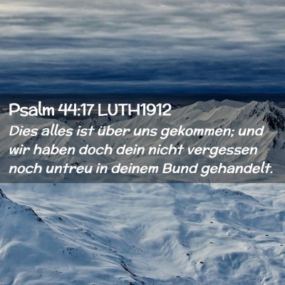 Picture 02 - Psalm 44:17 LUTH1912 - Dies alles ist über uns gekommen; und wir haben - Bible Verse Picture