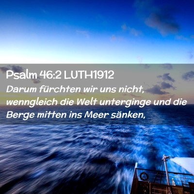 Picture 02 - Psalm 46:2 LUTH1912 - Darum fürchten wir uns nicht, wenngleich die - Bible Verse Picture
