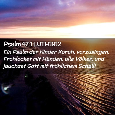 Picture 02 - Psalm 47:1 LUTH1912 - Ein Psalm der Kinder Korah, vorzusingen. - Bible Verse Picture