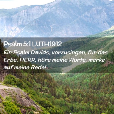 Picture 02 - Psalm 5:1 LUTH1912 - Ein Psalm Davids, vorzusingen, für das Erbe. - Bible Verse Picture