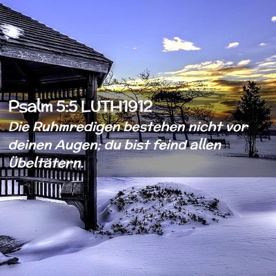 Picture 02 - Psalm 5:5 LUTH1912 - Die Ruhmredigen bestehen nicht vor deinen Augen; - Bible Verse Picture