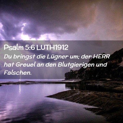 Picture 02 - Psalm 5:6 LUTH1912 - Du bringst die Lügner um; der HERR hat Greuel an - Bible Verse Picture