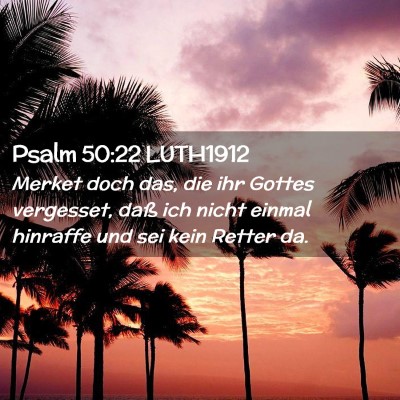 Picture 02 - Psalm 50:22 LUTH1912 - Merket doch das, die ihr Gottes vergesset, daß - Bible Verse Picture