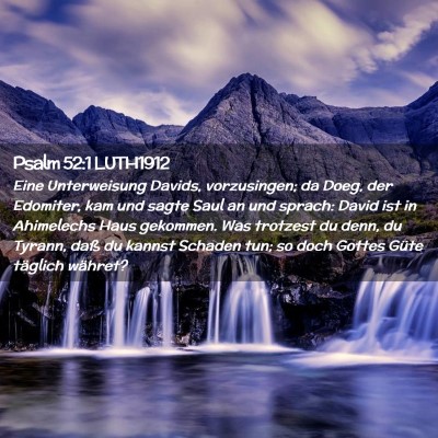 Picture 02 - Psalm 52:1 LUTH1912 - Eine Unterweisung Davids, vorzusingen; da Doeg, - Bible Verse Picture