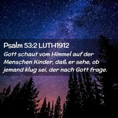 Picture 02 - Psalm 53:2 LUTH1912 - Gott schaut vom Himmel auf der Menschen Kinder, - Bible Verse Picture