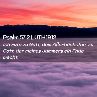 Picture 02 - Psalm 57:2 LUTH1912 - Ich rufe zu Gott, dem Allerhöchsten, zu Gott, - Bible Verse Picture