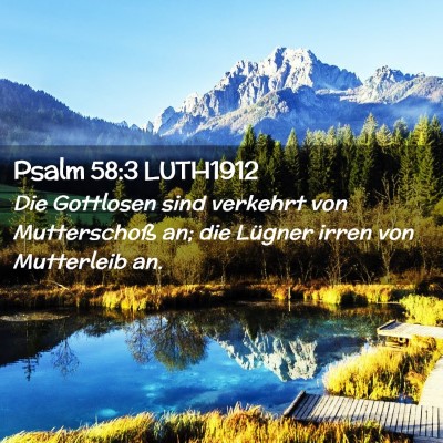 Picture 02 - Psalm 58:3 LUTH1912 - Die Gottlosen sind verkehrt von Mutterschoß an; - Bible Verse Picture