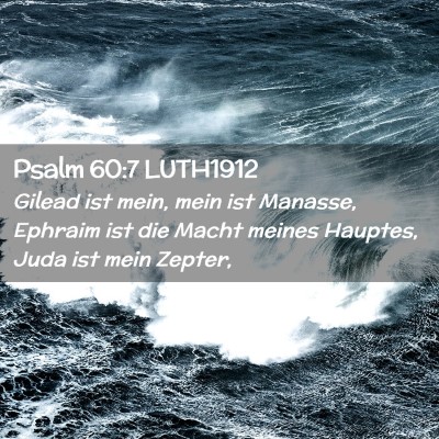Picture 02 - Psalm 60:7 LUTH1912 - Gilead ist mein, mein ist Manasse, Ephraim ist - Bible Verse Picture